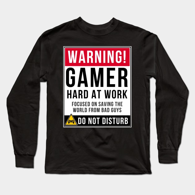 Warning Gamer Hard At Work Focused On Saving The Earth From Bad Guys Do Not Disturb to Gamer - Gift For Gaming Long Sleeve T-Shirt by giftideas